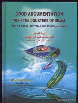 Read Good Argumentation With the Doubters of Islam: From The Quran, The Torah, The Gospels and Science, written by Sheikh Subh Read Good Argumentation With the Doubters of Islam: From The Quran, The Torah, The Gospels and Science, written by Sheikh Subh