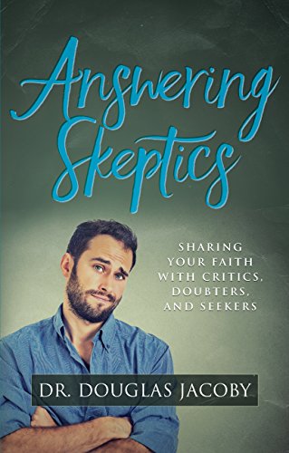 Read Answering Skeptics: Sharing Your Faith with Critics, Doubters, and Seekers, written by Dr. Douglas Jacoby Read Answering Skeptics: Sharing Your Faith with Critics, Doubters, and Seekers, written by Dr. Douglas Jacoby