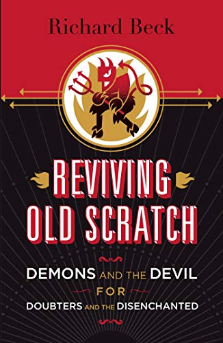Read Reviving Old Scratch: Demons and the Devil for Doubters and the Disenchanted, written by Richard Beck Read Reviving Old Scratch: Demons and the Devil for Doubters and the Disenchanted, written by Richard Beck