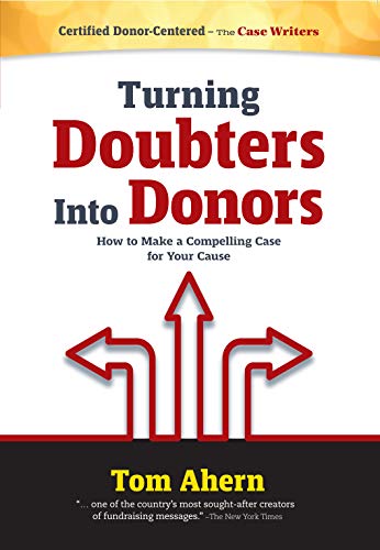 Read Turning Doubters Into Donors - How to Make a Compelling Case for Your Cause, written by Tom Ahern Read Turning Doubters Into Donors - How to Make a Compelling Case for Your Cause, written by Tom Ahern
