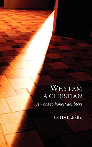 Read Why I Am a Christian: A Word to Honest Doubters, written by O Hallesby Read Why I Am a Christian: A Word to Honest Doubters, written by O Hallesby