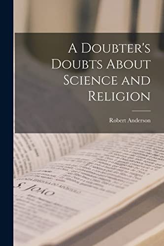 Read A Doubter's Doubts About Science and Religion, written by Robert Anderson