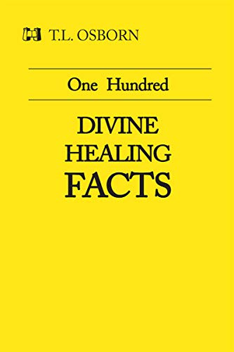 Read One Hundred Divine Healing Facts, written by T. L. Osborn Read One Hundred Divine Healing Facts, written by T. L. Osborn