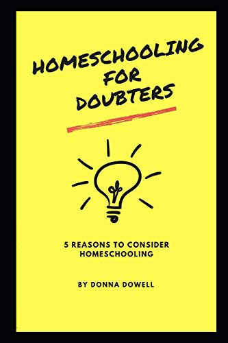 Read Homeschooling for Doubters: Five Reasons to Consider Homeschooling, written by Donna Dowell