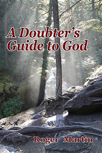 Read A Doubter's Guide to God, written by Roger Martin Read A Doubter's Guide to God, written by Roger Martin
