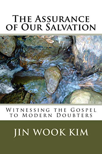 Read The Assurance of Our Salvation: Witnessing to Modern Doubters, written by Jin Wook Kim Read The Assurance of Our Salvation: Witnessing to Modern Doubters, written by Jin Wook Kim