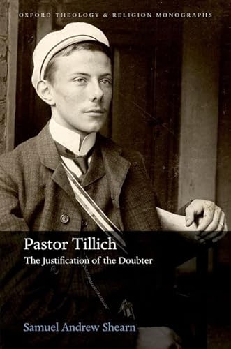 Read Pastor Tillich: The Justification of the Doubter (Oxford Theology and Religion Monographs), written by Samuel Andrew Shearn Read Pastor Tillich: The Justification of the Doubter (Oxford Theology and Religion Monographs), written by Samuel Andrew Shearn