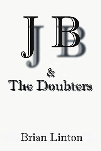 Read JB & The Doubters, written by James Brian Linton Read JB & The Doubters, written by James Brian Linton