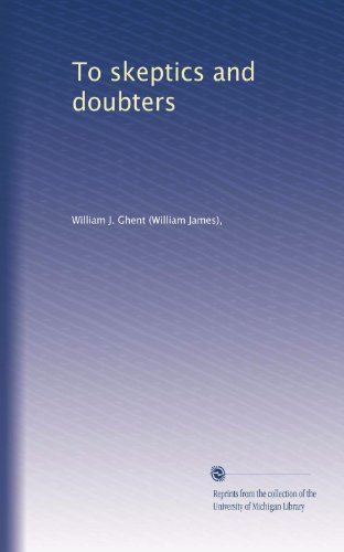 Read To skeptics and doubters, written by William J. Ghent Read To skeptics and doubters, written by William J. Ghent