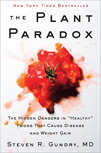 Read The Plant Paradox: The Hidden Dangers in "Healthy" Foods That Cause Disease and Weight Gain (The Plant Paradox, 1), written by Dr. Steven R Gundry  MD