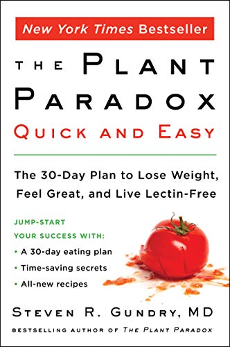 Read The Plant Paradox Quick and Easy: The 30-Day Plan to Lose Weight, Feel Great, and Live Lectin-Free (The Plant Paradox, 3), written by Dr. Steven R Gundry  MD