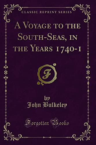 Read A Voyage to the South-Seas, in the Years 1740-1 (Classic Reprint), written by John Bulkeley Read A Voyage to the South-Seas, in the Years 1740-1 (Classic Reprint), written by John Bulkeley