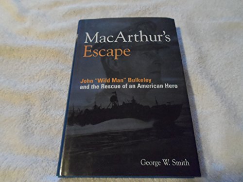 Read MacArthur's Escape: Wild Man Bulkeley and the Rescue of an American Hero, written by George W Smith Read MacArthur's Escape: Wild Man Bulkeley and the Rescue of an American Hero, written by George W Smith