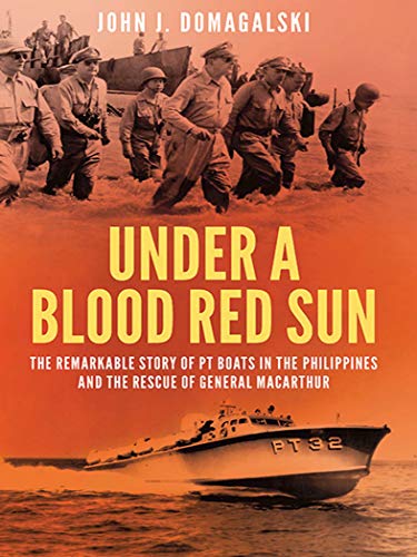 Read Under a Blood Red Sun: The Remarkable Story of PT Boats in the Philippines and the Rescue of General MacArthur, written by John J. Domagalski Read Under a Blood Red Sun: The Remarkable Story of PT Boats in the Philippines and the Rescue of General MacArthur, written by John J. Domagalski