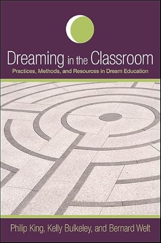 Read Dreaming in the Classroom: Practices, Methods, and Resources in Dream Education (Dream Studies), written by Philip King; Bernard Welt; Kelly Bulkeley Read Dreaming in the Classroom: Practices, Methods, and Resources in Dream Education (Dream Studies), written by Philip King; Bernard Welt; Kelly Bulkeley