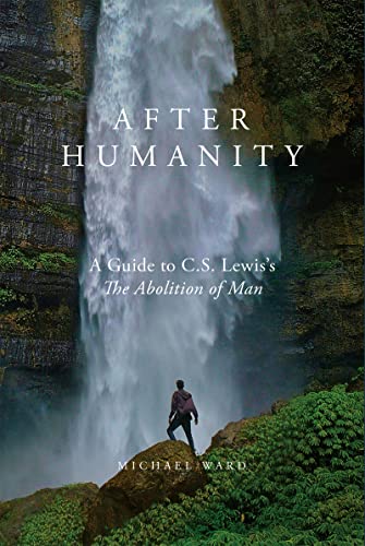 Read After Humanity: A Guide to C.S. Lewis's The Abolition of Man, written by Michael Ward Read After Humanity: A Guide to C.S. Lewis's The Abolition of Man, written by Michael Ward