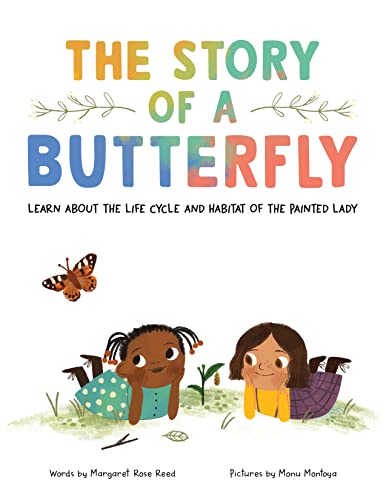 Read The Story of a Butterfly: Learn about the life cycle and habitat of the Painted Lady, written by Margaret Rose Reed Read The Story of a Butterfly: Learn about the life cycle and habitat of the Painted Lady, written by Margaret Rose Reed