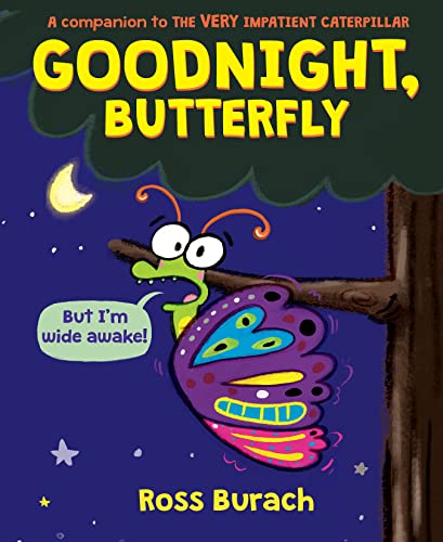Read Goodnight, Butterfly (A Very Impatient Caterpillar Book), written by Ross Burach