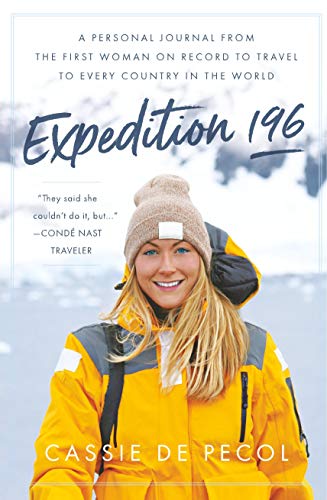 Read Expedition 196: A Personal Journal from the First Woman on Record to Travel to Every Country in the World, written by Cassie De Pecol