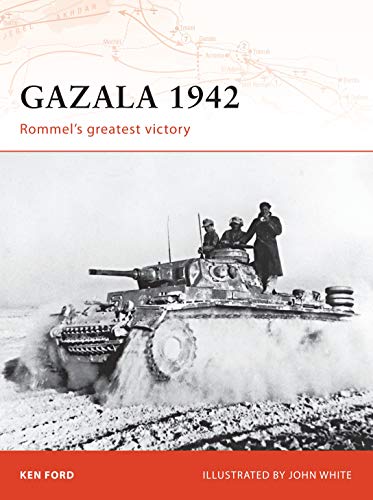 Read Gazala 1942: Rommel's greatest victory (Campaign, 196), written by Ken Ford Read Gazala 1942: Rommel's greatest victory (Campaign, 196), written by Ken Ford