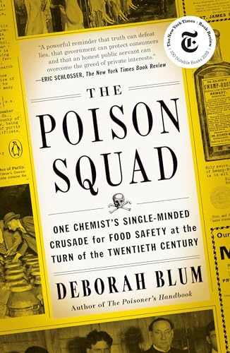 Read The Poison Squad: One Chemist's Single-Minded Crusade for Food Safety at the Turn of the TwentiethCentury, written by Deborah Blum Read The Poison Squad: One Chemist's Single-Minded Crusade for Food Safety at the Turn of the TwentiethCentury, written by Deborah Blum