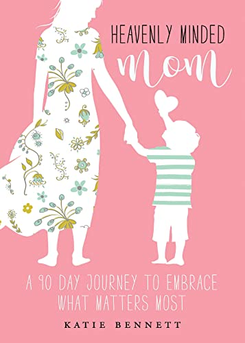 Read Heavenly Minded Mom: A 90 Day Journey to Embrace What Matters Most, written by Katie Bennett Read Heavenly Minded Mom: A 90 Day Journey to Embrace What Matters Most, written by Katie Bennett