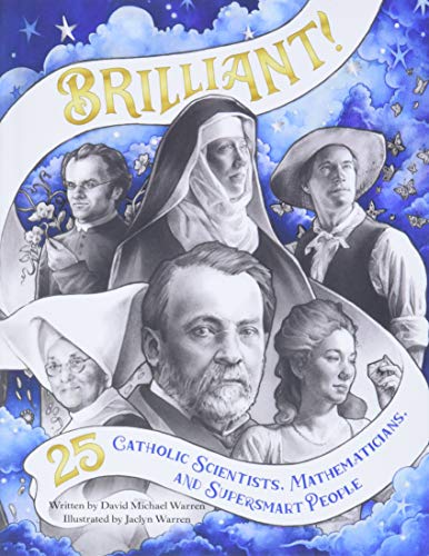 Read Brilliant: 25 Catholic Scientists, Mathematicians, and Supersmart People, written by David Warren Read Brilliant: 25 Catholic Scientists, Mathematicians, and Supersmart People, written by David Warren