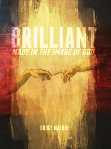 Read Brilliant: Made in the Image of God, written by Bruce A. Malone Read Brilliant: Made in the Image of God, written by Bruce A. Malone