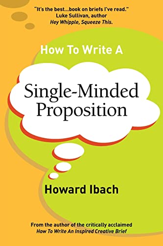 Read How To Write A Single-Minded Proposition: Five insights on advertising's most difficult sentence. Plus two new approaches., written by Howard Ibach