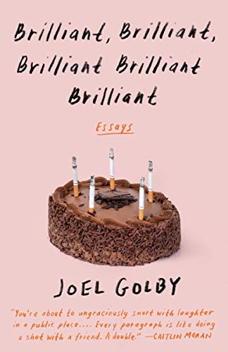 Read Brilliant, Brilliant, Brilliant Brilliant Brilliant: Essays, written by Joel Golby Read Brilliant, Brilliant, Brilliant Brilliant Brilliant: Essays, written by Joel Golby