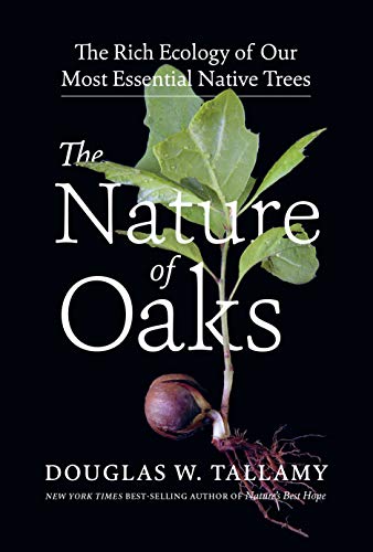 Read The Nature of Oaks: The Rich Ecology of Our Most Essential Native Trees, written by Douglas W. Tallamy Read The Nature of Oaks: The Rich Ecology of Our Most Essential Native Trees, written by Douglas W. Tallamy