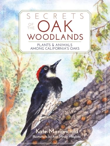 Read Secrets of the Oak Woodlands: Plants and Animals among California's Oaks, written by Kate Marianchild Read Secrets of the Oak Woodlands: Plants and Animals among California's Oaks, written by Kate Marianchild