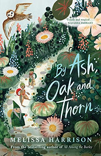Read By Ash, Oak and Thorn: a perfect summer read for children, from Costa Award-shortlisted author Melissa Harrison, written by Melissa Harrison Read By Ash, Oak and Thorn: a perfect summer read for children, from Costa Award-shortlisted author Melissa Harrison, written by Melissa Harrison