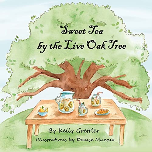 Read Sweet Tea by the Live Oak Tree, written by Kelly Grettler Read Sweet Tea by the Live Oak Tree, written by Kelly Grettler
