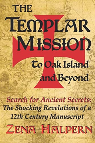 Read The Templar Mission to Oak Island and Beyond: Search for Ancient Secrets: The Shocking Revelations of a 12th Century Manuscript, written by Zena Halpern