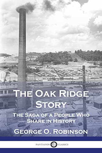 Read The Oak Ridge Story: The Saga of a People Who Share in History, written by George O Robinson Read The Oak Ridge Story: The Saga of a People Who Share in History, written by George O Robinson