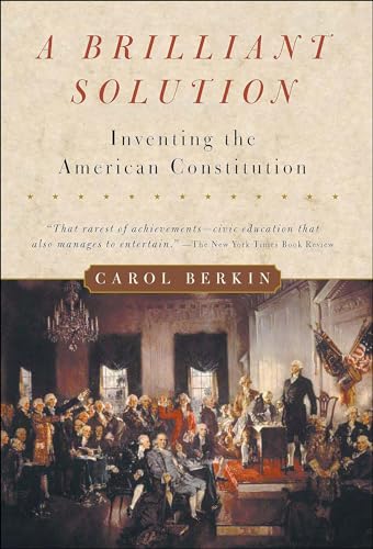 Read A Brilliant Solution: Inventing the American Constitution, written by Carol Berkin Read A Brilliant Solution: Inventing the American Constitution, written by Carol Berkin