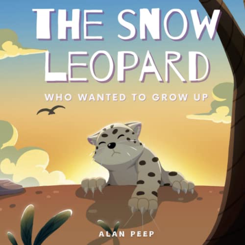 Read The Snow Leopard Who Wanted to Grow Up, written by Alan Peep Read The Snow Leopard Who Wanted to Grow Up, written by Alan Peep