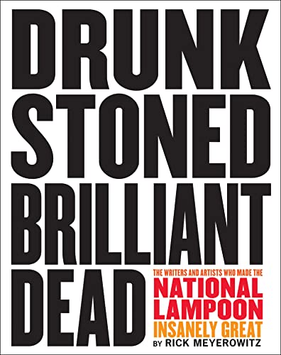 Read Drunk Stoned Brilliant Dead: The Writers and Artists Who Made the National Lampoon Insanely Great, written by Rick Meyerowitz
