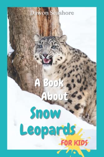 Read A Book About Snow Leopards For Kids: Beautiful photos, interesting facts and a fun quiz! (AMAZING EARTH: Wild Animal Facts), written by Dawon Seashore Read A Book About Snow Leopards For Kids: Beautiful photos, interesting facts and a fun quiz! (AMAZING EARTH: Wild Animal Facts), written by Dawon Seashore
