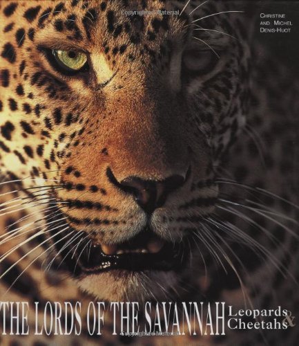 Read The Lords of the Savannah Leopards & Cheetahs, written by Christine Denis-Huot; Michel Denis-Huot Read The Lords of the Savannah Leopards & Cheetahs, written by Christine Denis-Huot; Michel Denis-Huot
