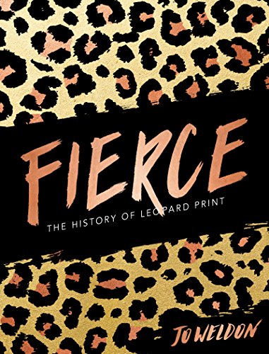 Read Fierce: The History of Leopard Print, written by Jo Weldon Read Fierce: The History of Leopard Print, written by Jo Weldon