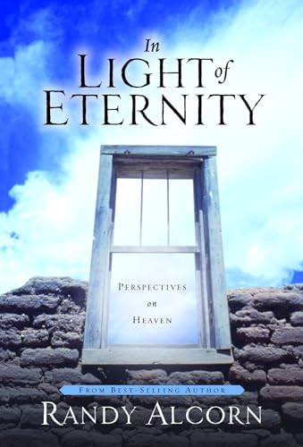 Read In Light of Eternity: Perspectives on Heaven, written by Randy Alcorn Read In Light of Eternity: Perspectives on Heaven, written by Randy Alcorn