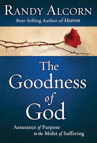 Read The Goodness of God: Assurance of Purpose in the Midst of Suffering, written by Randy Alcorn Read The Goodness of God: Assurance of Purpose in the Midst of Suffering, written by Randy Alcorn