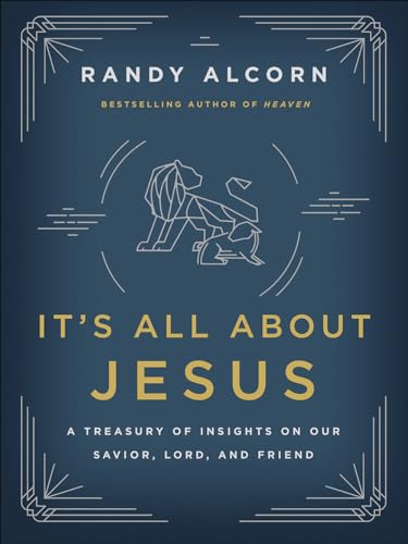 Read It's All About Jesus: A Treasury of Insights on Our Savior, Lord, and Friend, written by Randy Alcorn