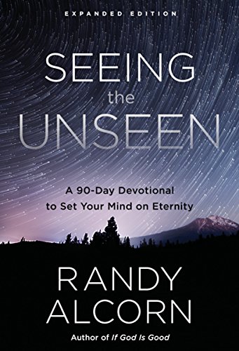 Read Seeing the Unseen, Expanded Edition: A 90-Day Devotional to Set Your Mind on Eternity, written by Randy Alcorn Read Seeing the Unseen, Expanded Edition: A 90-Day Devotional to Set Your Mind on Eternity, written by Randy Alcorn