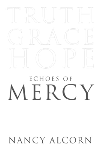 Read Echoes of Mercy: Truth, Grace & Hope, written by Nancy Alcorn Read Echoes of Mercy: Truth, Grace & Hope, written by Nancy Alcorn