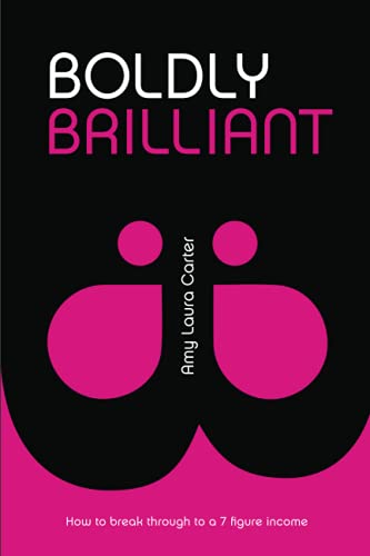 Read Boldly Brilliant: How to Break Through to a 7 Figure Income, written by Amy Laura Carter Read Boldly Brilliant: How to Break Through to a 7 Figure Income, written by Amy Laura Carter