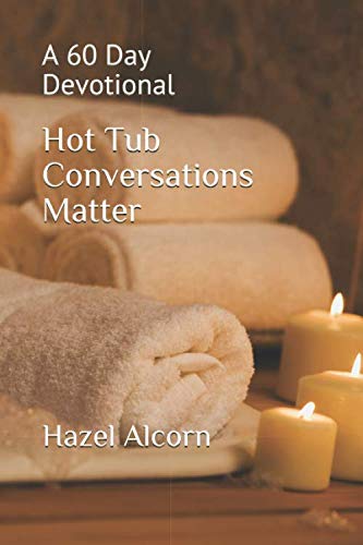 Read Hot Tub Conversations Matter: A 60 Day Devotional, written by Hazel Alcorn Read Hot Tub Conversations Matter: A 60 Day Devotional, written by Hazel Alcorn