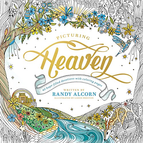Read Picturing Heaven: 40 Hope-Filled Devotions with Coloring Pages, written by Randy Alcorn Read Picturing Heaven: 40 Hope-Filled Devotions with Coloring Pages, written by Randy Alcorn